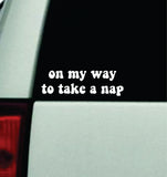 On My Way To Take A Nap Car Decal Truck Window Windshield Rearview Mirror JDM Sun Visor Bumper Sticker Vinyl Quote Boy Girls Funny Mom Milf Women Trendy Groovy Teen