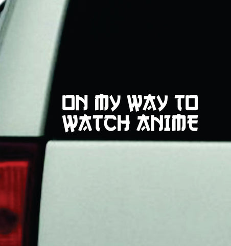 On My Way To Watch Anime Car Decal Truck Window Windshield JDM Bumper Sticker Vinyl Quote Men Girls Funny Teen Japanese Cartoons