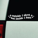 Outside I Skrrt But Inside I Hurt Car Decal Truck Mirror Window Windshield JDM Bumper Sticker Vinyl Quote Men Girls Funny Club Meets Racing Meme