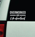 Overworked and Underlaid Car Decal Truck Mirror Window Windshield JDM Bumper Sticker Vinyl Quote Men Girls Funny Club Meets Blue Collar Union