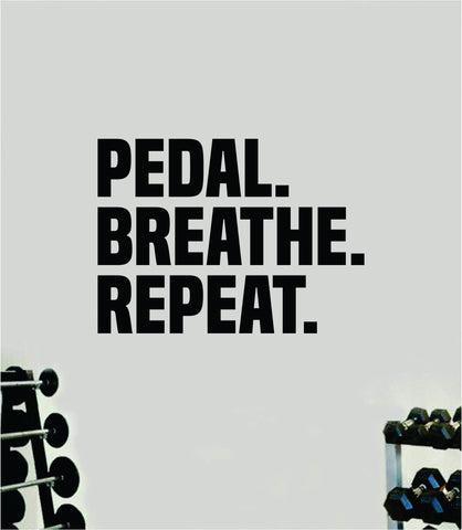 Pedal Breathe Repeat Wall Decal Sticker Vinyl Art Wall Bedroom Home Decor Inspirational Motivational Men Girls Sports Gym Fitness Health Train Beast Lift Bike