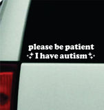 Please Be Patient I Have Autism Car Decal Truck Mirror Window Windshield Bumper Sticker Men Girls Autistic