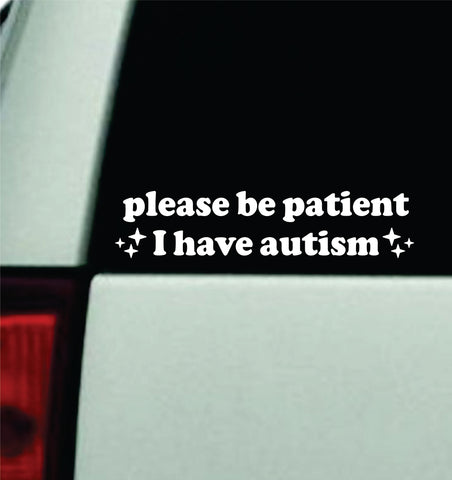 Please Be Patient I Have Autism Car Decal Truck Mirror Window Windshield Bumper Sticker Men Girls Autistic