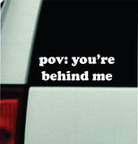 POV You're Behind Me Car Decal Bumper Sticker Truck Mirror Window Windshield Girls Funny Meme Cute