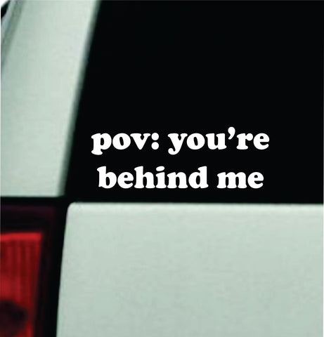 POV You're Behind Me Car Decal Bumper Sticker Truck Mirror Window Windshield Girls Funny Meme Cute