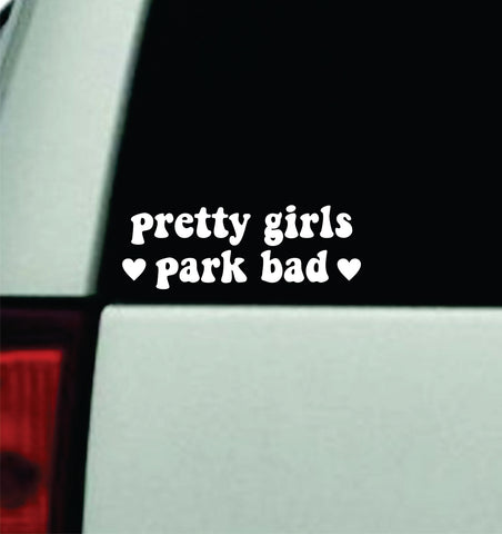 Pretty Girls Park Bad Car Decal Truck Window Windshield Rearview Mirror JDM Sun Visor Bumper Sticker Vinyl Quote Boy Girls Funny Mom Milf Women Trendy Groovy Teen