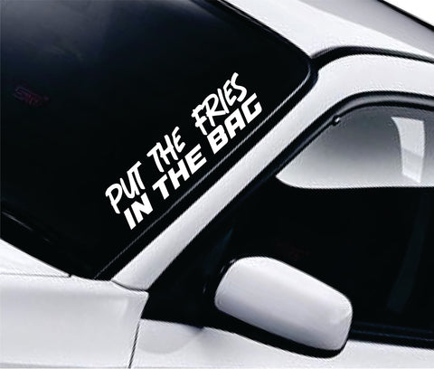 Put The Fries In The Bag Car Decal Truck Window Windshield Banner JDM Sticker Vinyl Quote Funny Sadboyz Racing Club Meets Meme