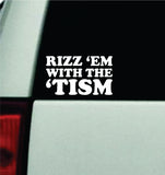 Rizz Em With The Tism Car Decal Truck Mirror Window Windshield JDM Bumper Sticker Vinyl Quote Men Girls Funny