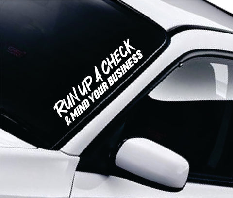 Run Up A Check And Mind Your Business v2 Car Decal Truck Window Windshield Banner JDM Sticker Vinyl