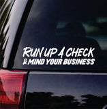 Run Up A Check and Mind Your Business Car Decal Bumper Sticker Truck Mirror Window Windshield Men JDM Dolph