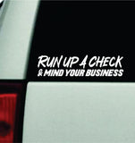 Run Up A Check and Mind Your Business Car Decal Bumper Sticker Truck Mirror Window Windshield Men JDM Dolph