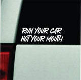 Run Your Car Not Your Mouth Car Decal Truck Window Windshield JDM Bumper Sticker Vinyl Quote Girls Funny Trendy Meme Racing Club Sadboyz