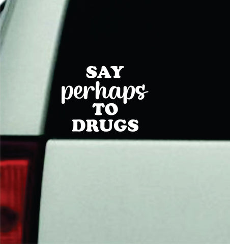 Say Perhaps To Car Decal Truck Window Windshield JDM Bumper Sticker Vinyl Quote Girls Men Funny Trendy Meme Racing Club Sadboyz