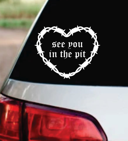 See You In The Pit Barb Wire Heart Car Decal Bumper Sticker Truck Mirror Window Windshield Girls Blegh Goth Emo
