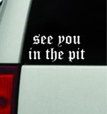 See You In The Pit Car Decal Truck Mirror Window Windshield JDM Bumper Sticker Vinyl Quote Men Girls Emo Music Hardcore Blegh Mosh