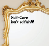 Self-Care Isn't Selfish Wall Decal Mirror Sticker Vinyl Quote Bedroom Girls Women Inspirational Motivational Positive Affirmations Beauty Vanity Lashes Brows