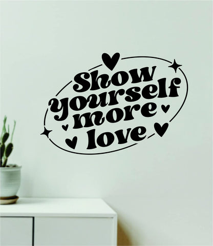 Show Yourself More Love V2 Wall Decal Home Decor Art Sticker Vinyl Quote Inspirational Positive Affirmation Mental Health