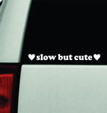 Slow But Cute Car Decal Truck Mirror Window Windshield Bumper Sticker Funny Girls Quote