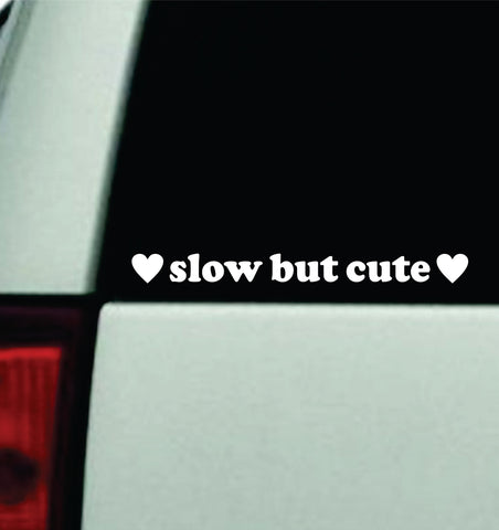 Slow But Cute Car Decal Truck Mirror Window Windshield Bumper Sticker Funny Girls Quote