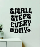 Small Steps Every Day V7 Wall Decal Home Decor Art Sticker Vinyl Quote Inspirational Motivation Positive Affirmations Mental Health