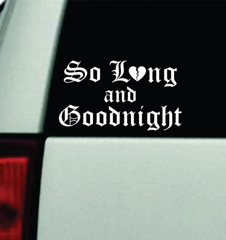 So Long and Good Night V2 Car Decal Truck Mirror Window Windshield Bumper Sticker Men Girls Blegh Goth Hardcore Metal Emo Music