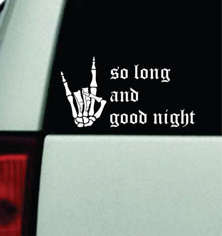 So Long And Good Night Car Decal Truck Mirror Window Windshield Bumper Sticker Music Hardcore Blegh Goth Metal Emo