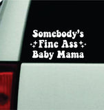 Somebody's Fine Ass Baby Mama Car Decal Bumper Sticker Truck Mirror Window Windshield Girls Funny Meme