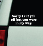 Sorry I Cut You Off Car Decal Truck Mirror Window Windshield Bumper Sticker Men Girls Funny Meme
