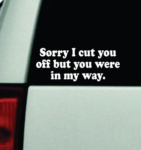 Sorry I Cut You Off Car Decal Truck Mirror Window Windshield Bumper Sticker Men Girls Funny Meme