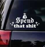 Spend That Shit Car Decal Bumper Sticker Truck Mirror Window Windshield Funny Girls Meme