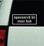 Sponsored By Your Dad Car Decal Truck Mirror Window Windshield Bumper Sticker Men Girls Funny Meme JDM Racing