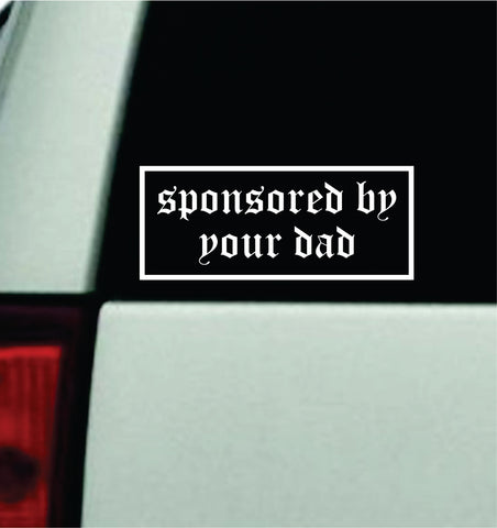 Sponsored By Your Dad Car Decal Truck Mirror Window Windshield Bumper Sticker Men Girls Funny Meme JDM Racing