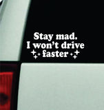 Stay Mad I Won't Drive Faster Car Decal Truck Mirror Window Windshield Bumper Sticker Men Girls Funny Meme