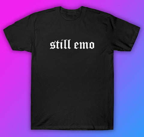 Still Emo Tshirt Shirt T-Shirt Clothing Gift Men Girls Trendy Music Metal Screamo Goth Hardcore Metal Blegh