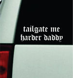 Tailgate Me Harder Daddy V4 Car Decal Bumper Sticker Truck Mirror Window Windshield Girls Meme Funny