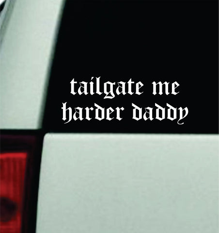 Tailgate Me Harder Daddy V4 Car Decal Bumper Sticker Truck Mirror Window Windshield Girls Meme Funny