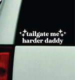 Tailgate Me Harder Daddy Car Decal Truck Mirror Window Windshield Bumper Sticker Men Girls Funny Meme
