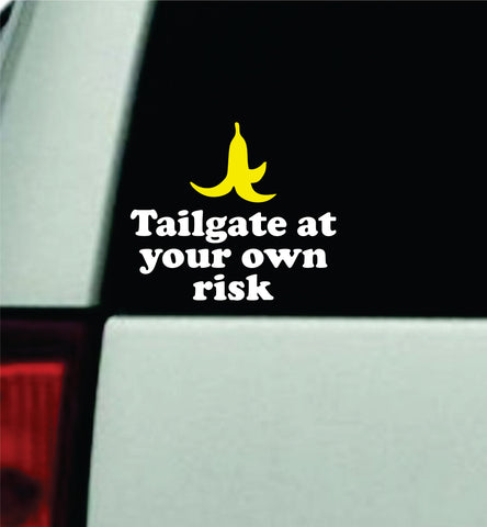 Tailgate At Your Own Risk Car Decal Truck Window Windshield Mirror JDM Bumper Sticker Vinyl Quote Girls Funny Gamer Gaming Racing Kart Banana Peel