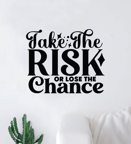 Take The Risk or Lose The Chance V3 Wall Decal Home Decor Art Sticker Vinyl Quote Inspirational Motivation Positive Affirmations Mental Health (Copy)