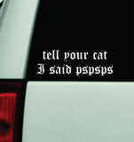 Tell Your Cat I Said Pspsps V2 Car Decal Truck Mirror Window Windshield Bumper Sticker Men Girls Funny Pets Animals
