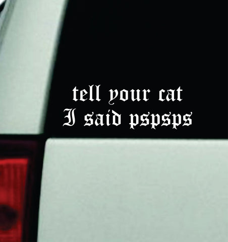 Tell Your Cat I Said Pspsps V2 Car Decal Truck Mirror Window Windshield Bumper Sticker Men Girls Funny Pets Animals