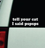Tell Your Cat I Said Pspsps Car Decal Truck Mirror Window Windshield Bumper Sticker Men Girls Funny Pets Animals