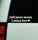 Tell Your Mom I Miss Her Car Decal Truck Mirror Window Windshield JDM Bumper Sticker Vinyl Quote Men Funny