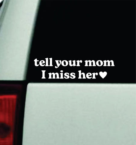 Tell Your Mom I Miss Her Car Decal Truck Mirror Window Windshield JDM Bumper Sticker Vinyl Quote Men Funny