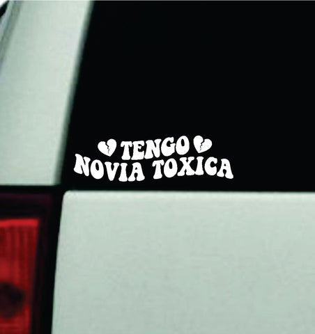 Tengo Novia Toxica V3 Car Decal Truck Window Windshield Mirror JDM Bumper Sticker Vinyl Quote Girls Funny Mom Milf Trendy Cute Aesthetic Groovy Spanish Latina