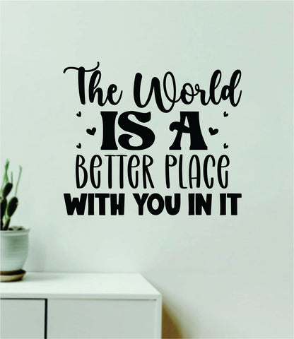 The World Is A Better Place With You In It Wall Decal Home Decor Art Sticker Vinyl Quote Inspirational Positive Affirmation Mental Health