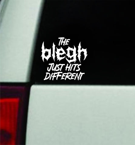 The Blegh Just Hits Different Car Decal Truck Window Windshield Mirror Rearview JDM Bumper Sticker Vinyl Quote Girls Funny Girls Men Music Emo Goth Screamo Hardcore Metal