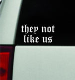 They Not Like Us Car Decal Truck Mirror Window Windshield JDM Bumper Sticker Vinyl Quote Men Girls Music Rap Kendrick Lamar