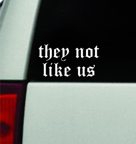 They Not Like Us Car Decal Truck Mirror Window Windshield JDM Bumper Sticker Vinyl Quote Men Girls Music Rap Kendrick Lamar