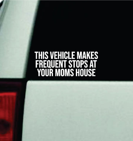This Vehicle Makes Frequent Stops At Your Moms House Car Decal Truck Window Windshield Mirror JDM Bumper Sticker Vinyl Quote Girls Trendy Men Funny